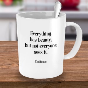 Confucius, Confucius Quote, Philosophy, Chinese Philosophy, Confucius Gift, Philosophy Quotes, Philosophy Mug, Everything Has Beauty Quote