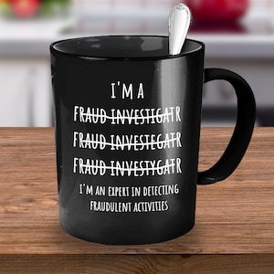Fraud Investigator, Gift for Fraud Investigator, Fraud Investigator Gift, Fraud Investigator Mug, Funny Fraud Investigator, Coffee Mug Gift