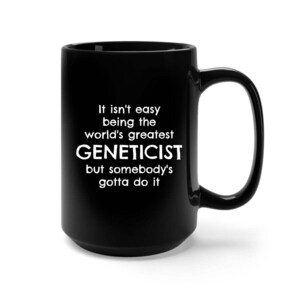Genetics, Genetics Mug, Genetics Gifts, Geneticist, Funny Genetics Mug, Genetics Gifts for Women, Genetics Gifts for Men, Genetics Graduate