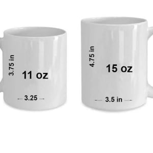 May include: Two white ceramic mugs, one 11 oz and one 15 oz, with measurements in inches. The smaller mug is 3.75 inches tall and 3.25 inches wide. The larger mug is 4.75 inches tall and 3.5 inches wide.