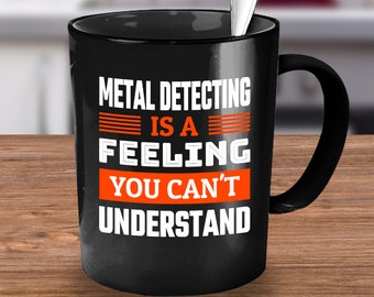 Metal Detector, Metal Detector Mug Gift, Metal Detecting Gift, Metal Detecting Mug, Funny Metal Detector, Detectorist, Coffee Mug Cup