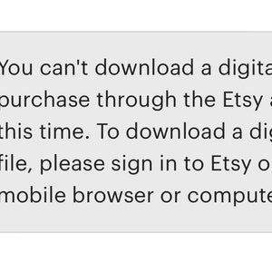 May include: A message on a white background with a blue information icon. The message reads: "You can't download a digital purchase through the Etsy app at this time. To download a digital file, please sign in to Etsy on your mobile browser or computer."
