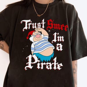 Disney Peter Pan Trust SMEE I&#39;m A Pirate Salute T-Shirt, Disneyland Family Matching Shirt, Magic Kingdom Tee, WDW Epcot Theme Park