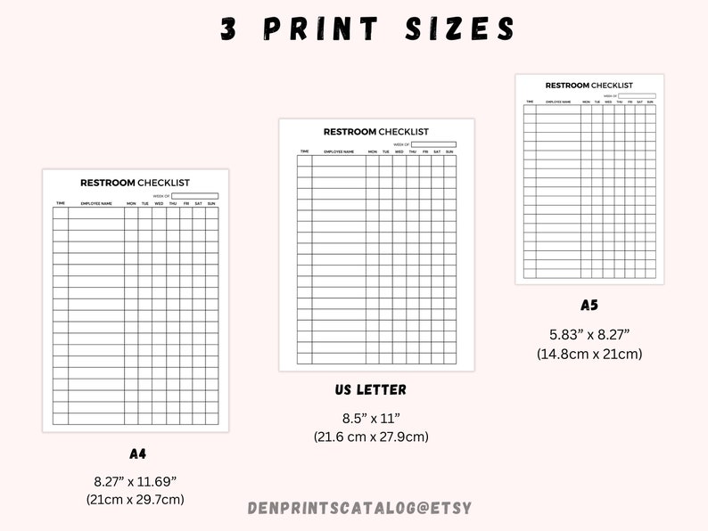 May include: Three printable restroom checklist templates in different sizes: A4 (8.27" x 11.69", 21cm x 29.7cm), US Letter (8.5" x 11", 21.6cm x 27.9cm), and A5 (5.83" x 8.27", 14.8cm x 21cm). Each template has a header that says "Restroom Checklist" and includes columns for time, employee name, and days of the week.