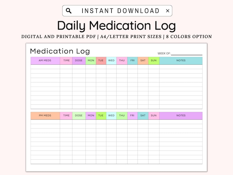 May include: A printable medication log with a colorful design. The log is divided into two sections: AM meds and PM meds. Each section has columns for time, dose, and days of the week. There is also a notes column.
