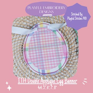 May include: A pink and white gingham fabric egg applique with a colorful border. The egg is stitched on a natural woven background. The text "ITH Double Applique Egg Banner" and "4x4, 5", 6", 7", 8" are printed below the egg.
