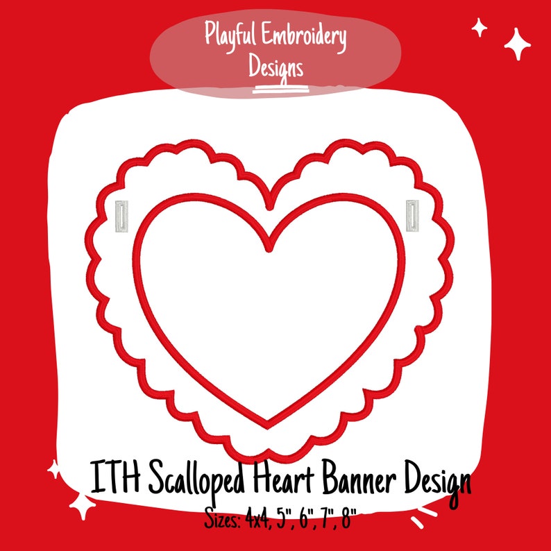 May include: Red scalloped heart banner design for embroidery. The design is in-the-hoop (ITH) and comes in sizes 4x4, 5, 6, 7, and 8 inches.