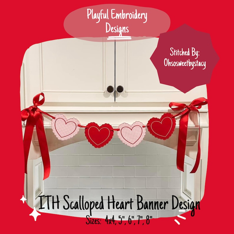 May include: A red and pink scalloped heart banner with a red ribbon hanging from the top. The banner is made of felt and has a white background with pink and red hearts. The banner is 4 inches wide and comes in sizes 4x4, 5, 6, 7, and 8 inches. The text "ITH Scalloped Heart Banner Design" and "Sizes: 4x4, 5", 6", 7", 8" is printed below the banner.