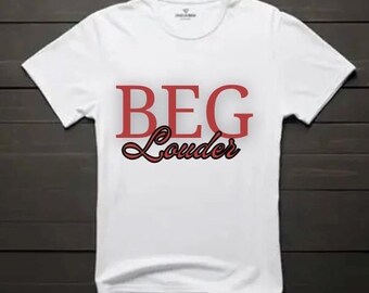Beg Louder Graphic tee