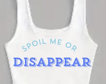 Spoil me or Disappear Crop Top
