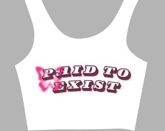 Paid to Exist Crop Top