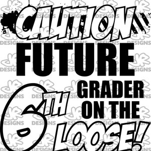 CAUTION Future 6th Grader On The Loose! | File for Sihouette | File for Cricut | .svg .eps .pdf .ai .jpg digital files