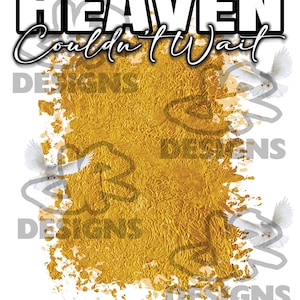 Heaven Couldn&#39;t Wait | png | digital file | memorial | gold foil