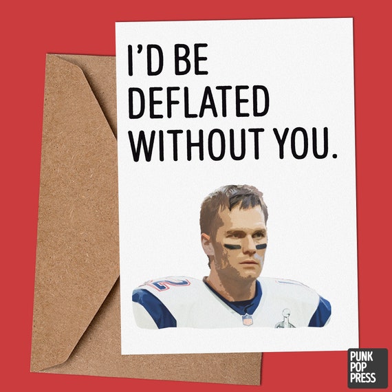 Tom Brady Funny Card Anniversary Card Valentines Day Card 
