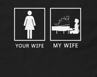 Your Wife My Wife, Wife Pianist Unisex Classic Fit T-Shirt, Wife plays Piano