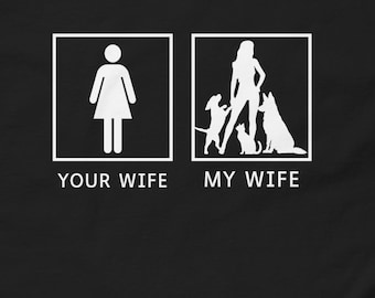 Your Wife My Wife, Wife loves Dogs and Cats Unisex Classic Fit T-shirt, German Shepard, Rescue Animals