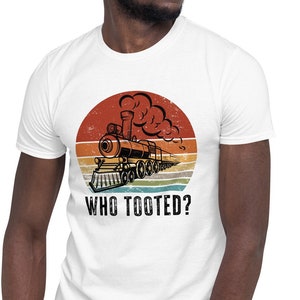 Unisex T-Shirt, Who Tooted? Trains, Railroad, Locomotive lovers, Short-Sleeve Unisex T-Shirt