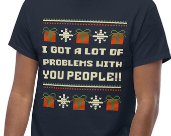 I Got a lot of Problems with You People, Classic Fit Unisex Tee, Airing of Grievances, Happy Fest