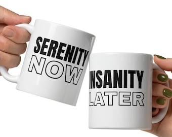 Serenity Now Insanity Later Coffee Mug, Funny Seinfeldisms