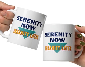 Serenity Now Insanity Later Coffee Mug, Funny Seinfeldisms, White Elephant Gift