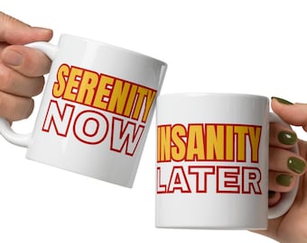 Serenity Now Insanity Later Coffee Mug, Funny Seinfeldisms