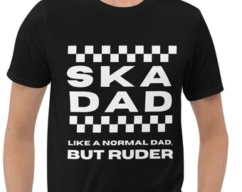 Ska Dad, Like A Normal Dad But Ruder, Rude Boy, Ska Music, 2 Tone, Short-Sleeve Unisex T-Shirt
