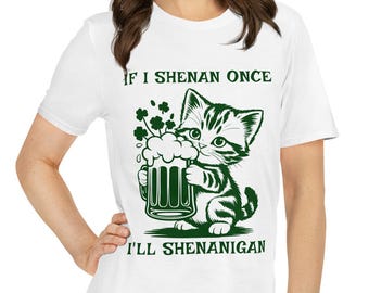 If I Shenan Once I'll Shenanigan, Funny St. Paddy's Short-Sleeve Unisex T-Shirt