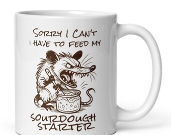 Sorry I can't I have to Feed my Starter Coffee Mug, Don't get me Started, Funny Sourdough Bread Starter