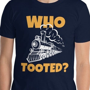 Who Tooted? Trains, Railroad, Locomotive lovers, Short-Sleeve Unisex T-Shirt