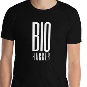 Biohacker Unisex T-Shirt, Biohacking your Biology