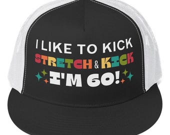 Funny 60th Birthday Trucker Hat: Vivid Printing, I Like to Kick stretch and Kick
