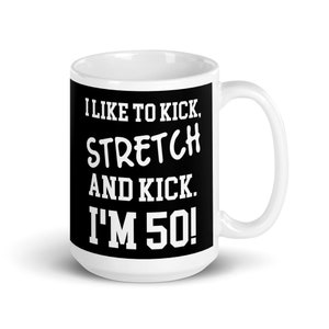 Coffee Mug, I Like To Kick Stretch and Kick I&#39;m 50, Funny 50th Birthday Gift for Women, Sally O Malley, Kick and Stretch, I&#39;m 50 years Old