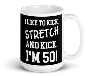 Funny 50th Birthday Coffee Mug: Kick, Stretch, I'm 50