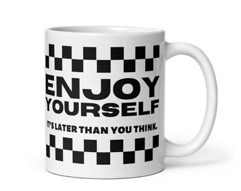 Enjoy Yourself It's Later Than you Think, 2 Tone Ska, Ska Punk, Rude Girl, Rude Boy, Ska Music Coffee Mug