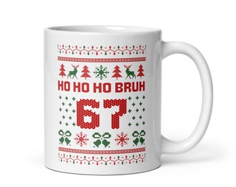 67 Ho Ho Ho Bruh Christmas Coffee Mug, Six Seven Ugly Christmas Gen Alpha Meme