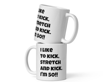 Funny 50th Birthday Coffee Mug: Kick, Stretch, I'm 50