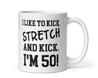 Funny 50th Birthday Coffee Mug: Kick, Stretch, I'm 50