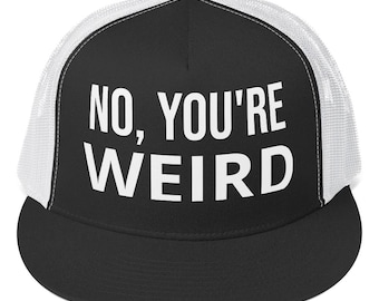 No You're Weird Sarcastic Trucker Cap