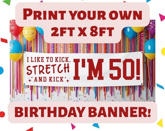 I Like to Kick Stretch and Kick I'm 50 Banner, Print your own 2ft x 8ft Banner, 50th Birthday PNG Digital Download