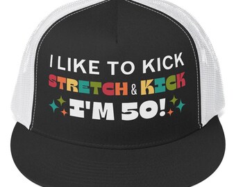 Funny 50th Birthday Trucker Hat: Vivid DTF Printing, I Like to Kick stretch and Kick