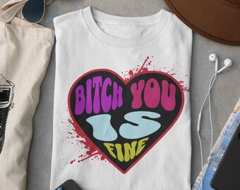 Koszulka Bitch You Is Fine / Prezent na Walentynki / Prezenty dla niej