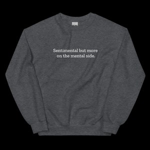 Sentimental but more on the mental side Unisex Sweatshirt, Funny Sweatshirt for Adults
