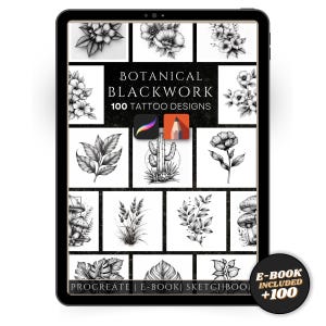 May include: A digital tablet screen displaying a collection of 100 botanical blackwork tattoo designs. The designs are in black and white and feature various plants, flowers, and other botanical elements. The text "BOTANICAL BLACKWORK 100 TATTOO DESIGNS" is displayed at the top of the screen. The text "PROCREATE | E-BOOK | SKETCHBOOK" is displayed at the bottom of the screen. The text "E-BOOK INCLUDED +100" is displayed in a red circle in the lower right corner of the screen.