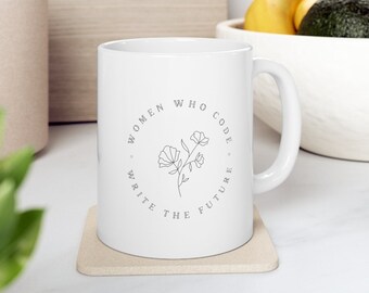 Women Who Code Write The Future Mug- Women In Tech STEM Gift- Steminist Mug- Women In Tech Gift- Software Engineer Gift- Women Who Code Gift