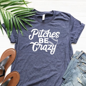 Pitches Be Crazy Shirt, Baseball T-Shirt, Funny Softball Shirt, Baseball Fan Shirt, Game Day Tee Shirt,Baseball Mom Shirt,Softball Mom Shirt