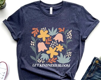 Let Kindness Bloom Shirt, Boho Flower T-shirt, Floral Shirt, Wild Flowers Tee, Inspirational Gift, Be Kind Shirt,Unisex Graphic Motivational
