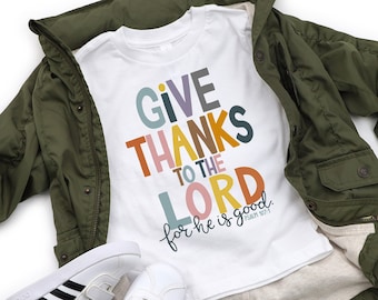 Boys Thanksgiving Tshirt, Cute Thanksgiving Shirt for Kids,Give Thanks To The Lord for He Is Good,Toddler Boy Thanksgiving,Thanksgiving Gift