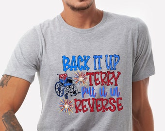 Back It Up Terry Put It In Reverse T-shirt, Funny Trendy Viral Video Shirt, Funny 4th of July Shirt, Independence Day Tee, USA America Gift