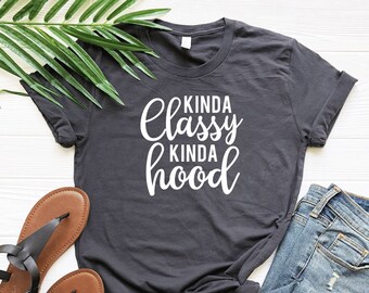 Kinda Classy Kinda Hood Shirt,Trendy Unisex T Shirts,Funny Sarcastic Tee for Women Men,Humorous Saying Tee,Womens Graphic Tee,Comfort Colors
