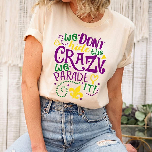 We Don't Hide Crazy We Parade It Mardi Gras T-Shirt, Festival Carnival Celebration Party, Fat Tuesday Tee, Saints New Orleans,Louisiana Gift